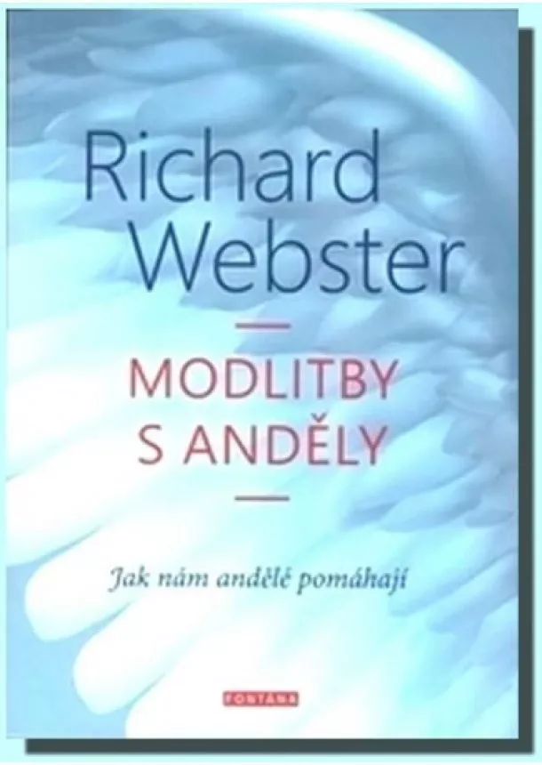 Richard Webster - Modlitby s anděly - Jak nám andělé pomáhají