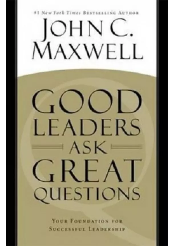 John C. Maxwell - Good Leaders Ask Great Questions