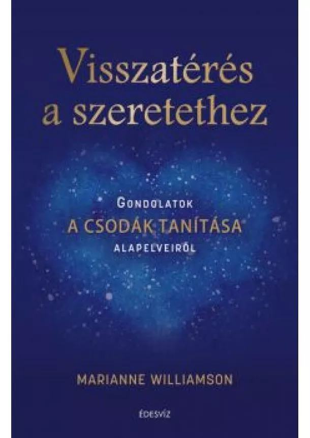 Marianne Williamson - Visszatérés a szeretethez - Gondolatok A csodák tanítása alapelveiről