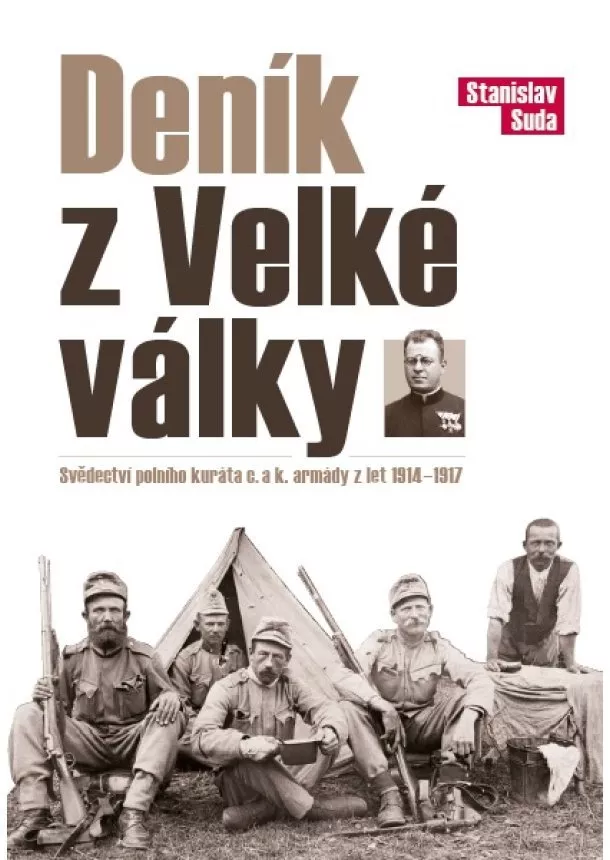 Stanislav Suda - Deník z Velké války - Svědectví polního kuráta c.a k armády z let 1914-1917