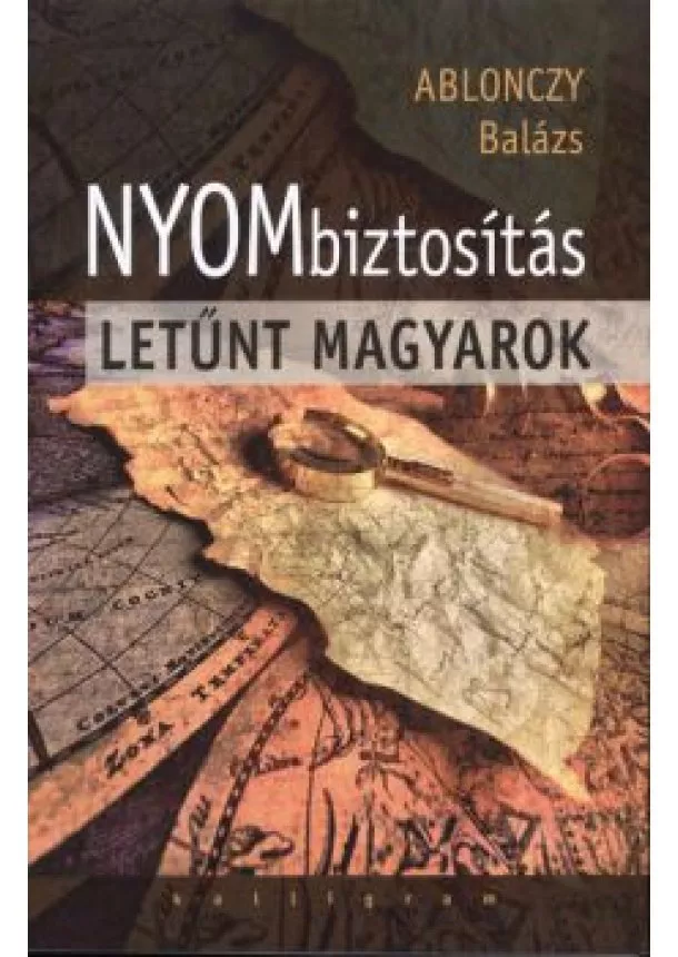 Ablonczy Balázs - NYOMBIZTOSÍTÁS - LETŰNT MAGYAROK §ÜKH 82.