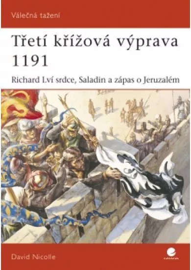 Třetí křížová výprava 1191 - Richard Lví Srdce, Saladin a zápas o Jeruzalém
