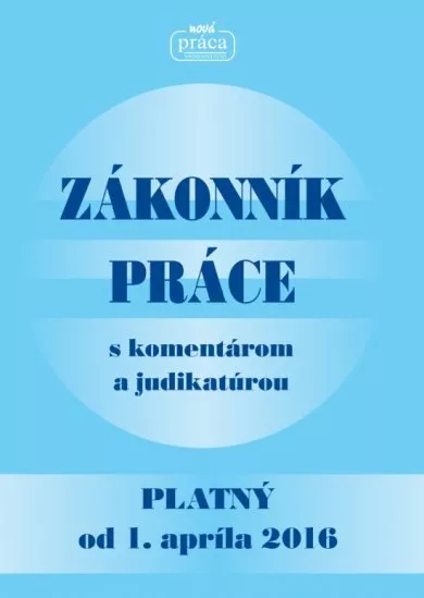 Zákonník práce s komentárom a judikatúrou platný od 1. apríla 2016