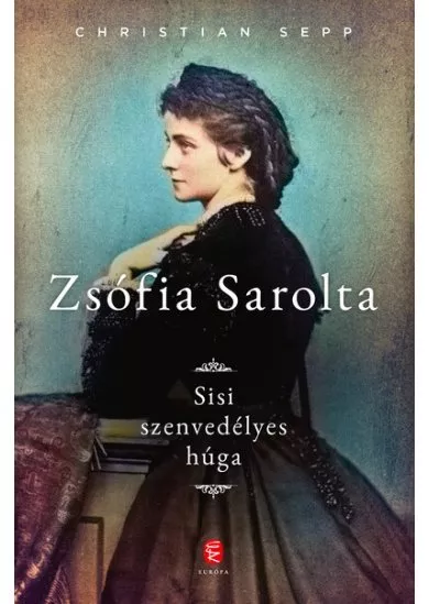 Zsófia Sarolta - Sisi szenvedélyes húga