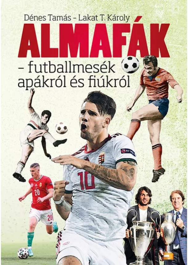 Dénes Tamás - Almafák - futballmesék apákról és fiúkról