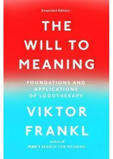 The Will to Meaning : Foundations and Applications of Logotherapy