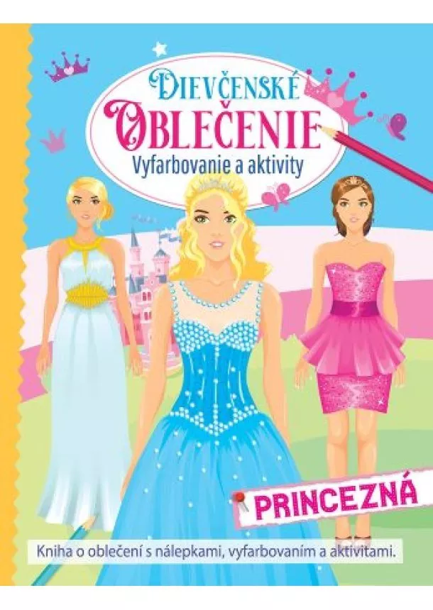 kol. - Dievčenské oblečenie - princezná (2.vydanie) - Vyfarbovanie a aktivity