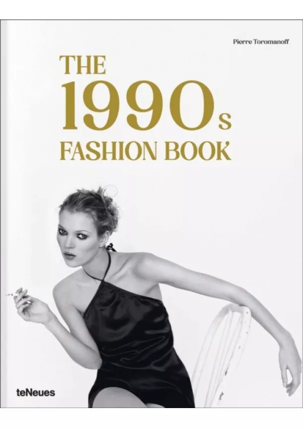 Agata Toromanoff, Pierre Toromanoff - The 1990s Fashion Book