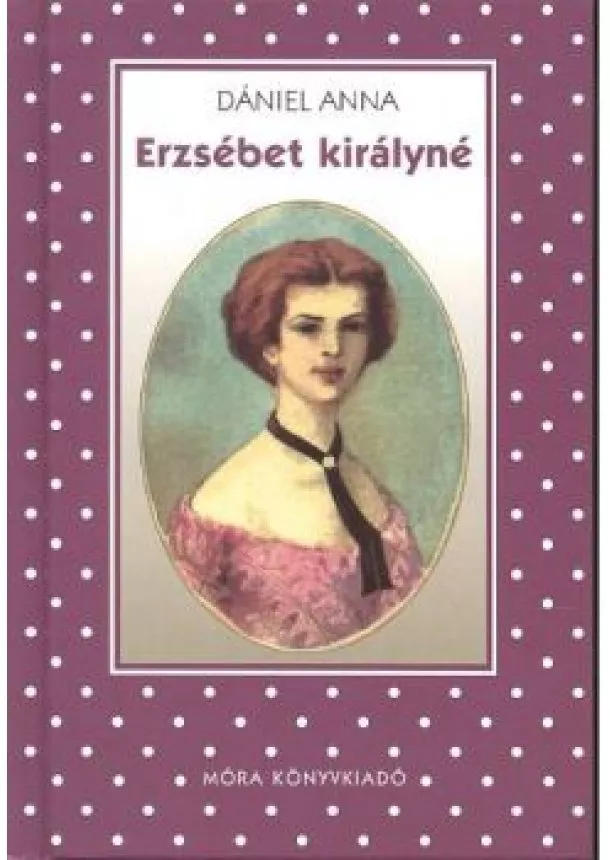 DÁNIEL ANNA - ERZSÉBET KIRÁLYNÉ (5. KIADÁS)