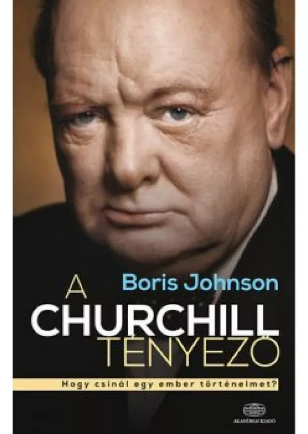 Boris Johnson - A Churchill tényező - Hogy csinál egy ember történelmet?