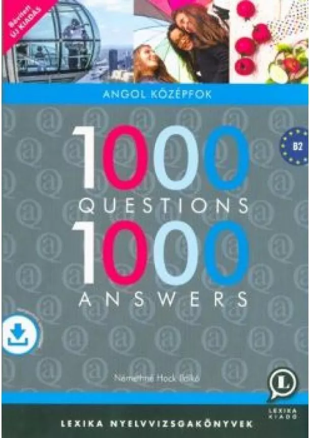 Némethné Hock Ildikó - 1000 Questions 1000 Answers - Angol középfok B2