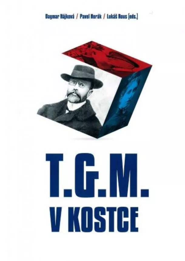 Dagmar Hájková, Pavel Horák, Lukáš Rous - T.G.M. v kostce