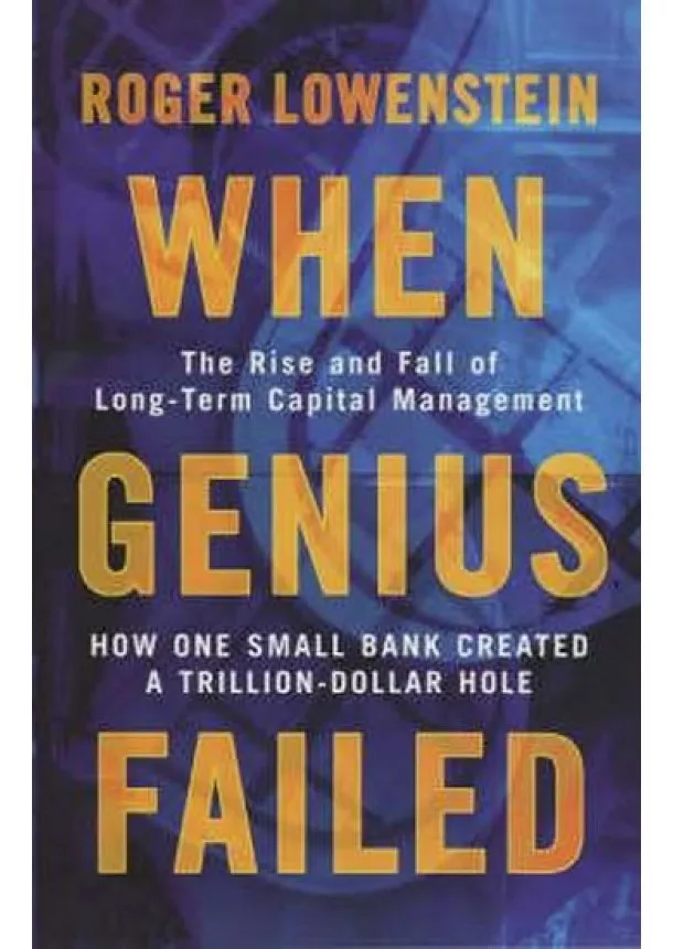 Roger Lowenstein - When Genius Failed