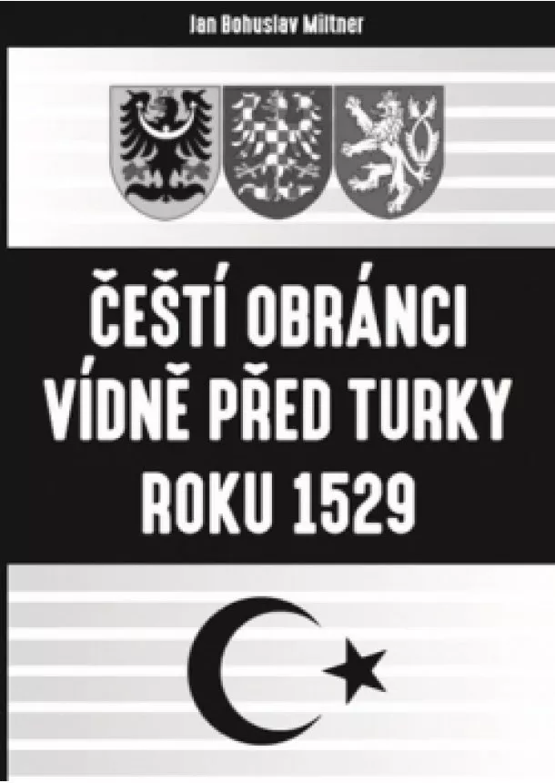 Bohuslav Miltner - Čeští obránci Vídně před Turky roku 1529