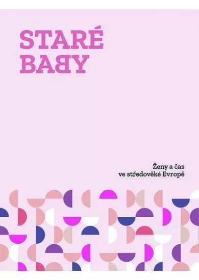 Staré baby - Ženy a čas ve středověké Evropě