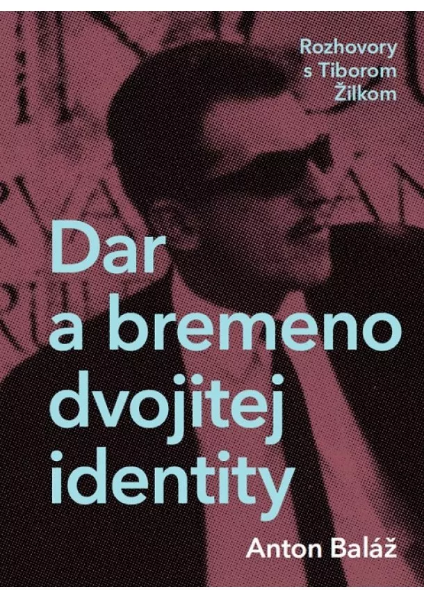 Anton Baláž, Tibor Žilka - Dar a bremeno dvojitej identity