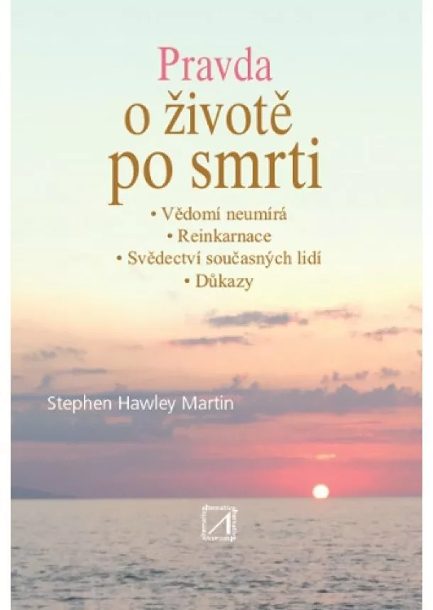 Stephen Hawley Martin - Pravda o životě po smrti