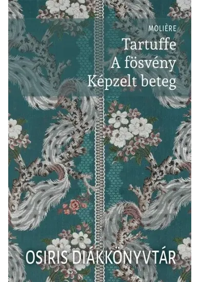 Tartuffe / A fösvény / Képzelt beteg - Osiris Diákkönyvtár