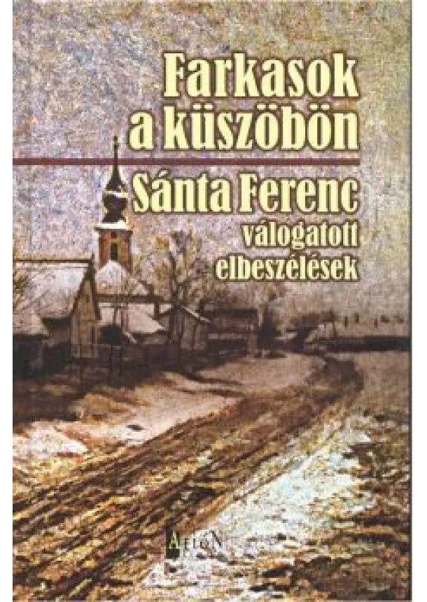 SÁNTA FERENC - FARKASOK A KÜSZÖBÖN