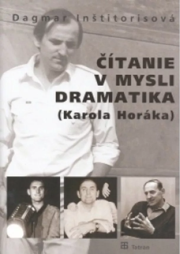 Dagmar Inštitorisová - Čítanie v mysli dramatika (Karola Horáka)