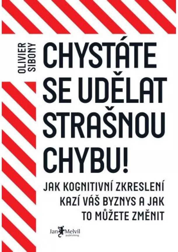 Olivier Sibony - Chystáte se udělat strašnou chybu! - Jak kognitivní zkreslení kazí váš byznys a jak to můžete změnit