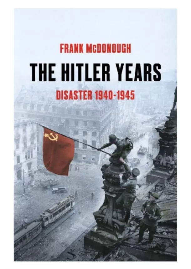 Frank McDonough - The Hitler Years Disaster 1940-1945