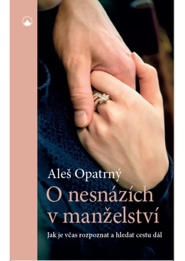 Aleš Opatrný - O nesnázích v manželství - Jak je včas rozpoznat a hledat cestu dál