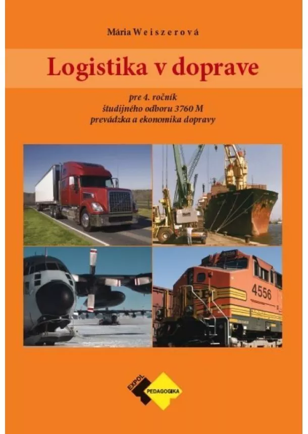 Mária Weiszerová - Logistika v doprave 4 - pre 4. ročník študijného odboru prevádzka a ekonomika dopravy.