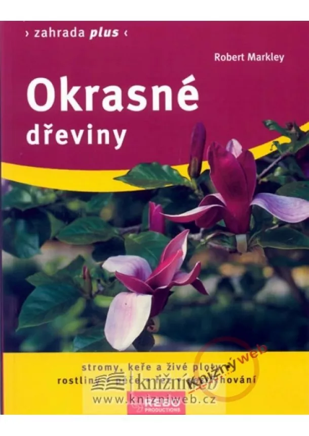 Robert Markley - Okrasné dřeviny - Zahrada plus - 3. vydání