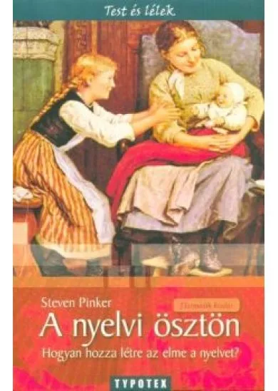 A nyelvi ösztön /Hogyan hozza létre az elme a nyelvet?