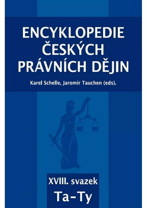 Karel Schelle, Jaromír Tauchen, kolektiv - Encyklopedie českých právních dějin - XVIII. svazek - Ta - Ty