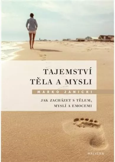 Tajemství těla a mysli - Jak zacházet s tělem, myslí a emocemi