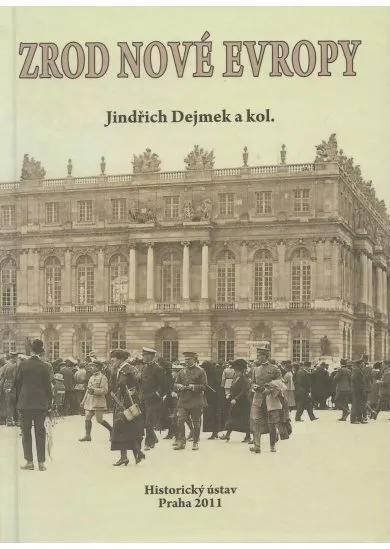 Zrod nové Evropy - Versailles, St.-Germain, Trianon a dotváření poválečného mírového systému