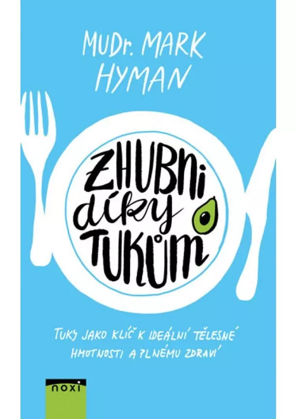 Mark Hyman - Zhubni díky tukům - Tuky jako klíč k ideální tělesné hmotnosti a plnému zdraví