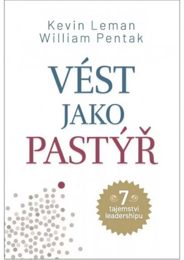 Kevin Leman, William Pentak - Vést jako pastýř - 7 tajemství leadershipů