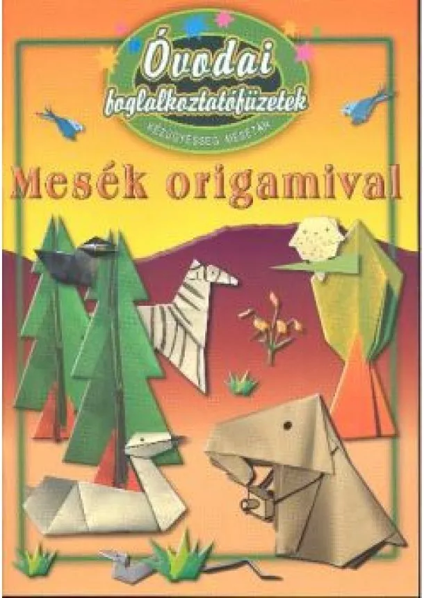 Foglalkoztató - Óvodai foglalkoztatófüzetek /Mesék origamival - kézügyesség, mesetár