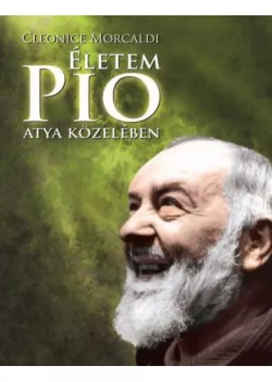 ÉLETEM PIO ATYA KÖZELÉBEN