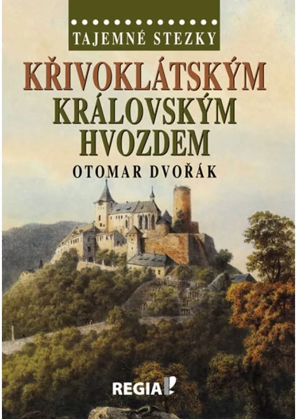 Otomar Dvořák - Tajemné stezky - Křivoklátským královským hvozdem - 2. vydání