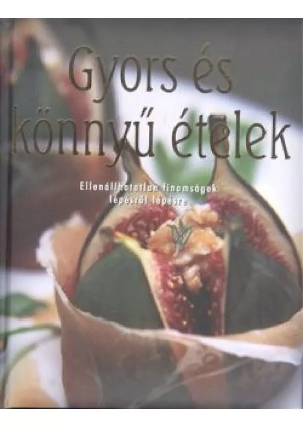 Darida Benedek - Gyors és könnyű ételek /Ellenállhatatlan finomságok lépésről lépésre