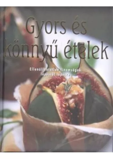 Gyors és könnyű ételek /Ellenállhatatlan finomságok lépésről lépésre