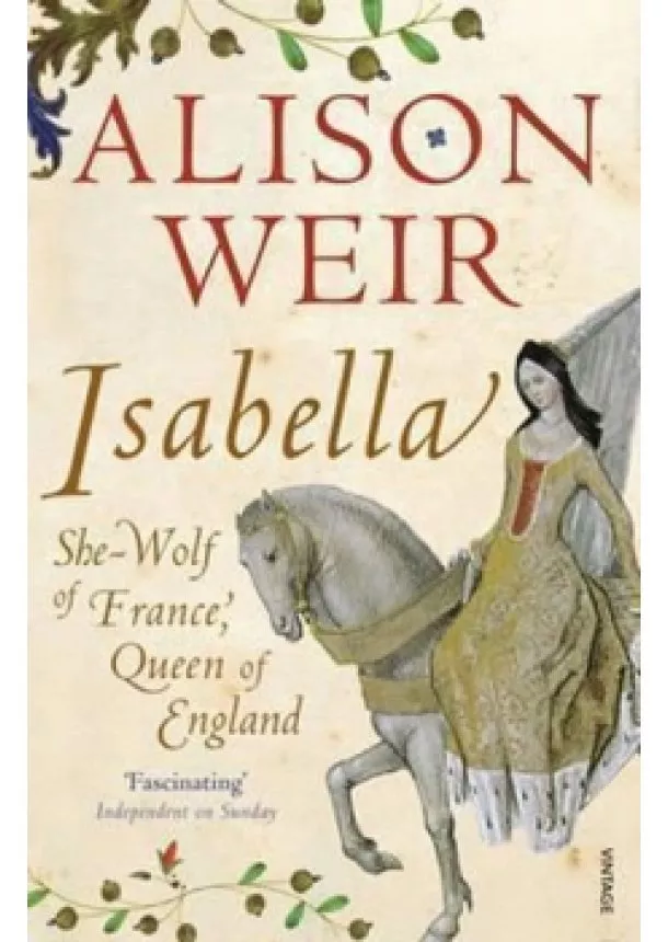 Alison Weirová - Isabella : She-Wolf of France, Queen of