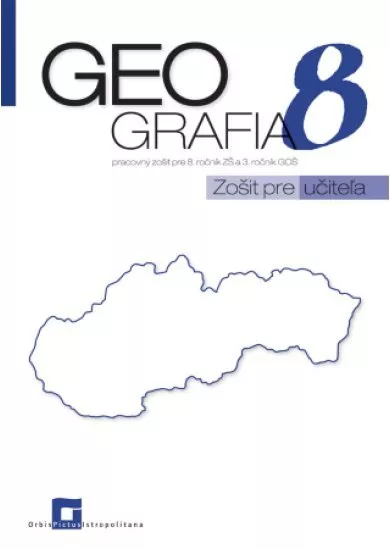 Geografia 8 - Zošit pre učiteľa - pracovný zošit pre 8. ročník ZŠ a 3. ročník GOŠ