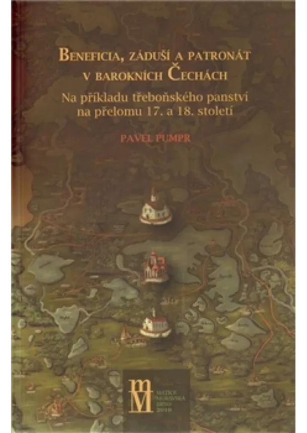 Pavel Pumpr - Beneficia, záduší a patronát v barokních Čechách - Na příkladu třeboňského panství na přelomu 17. a 18. století