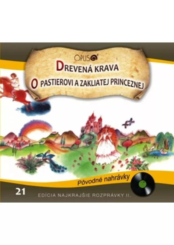 autor neuvedený - CD - Najkrajšie rozprávky 21 - Drevená krava, O pastierovi a zakliatej princeznej