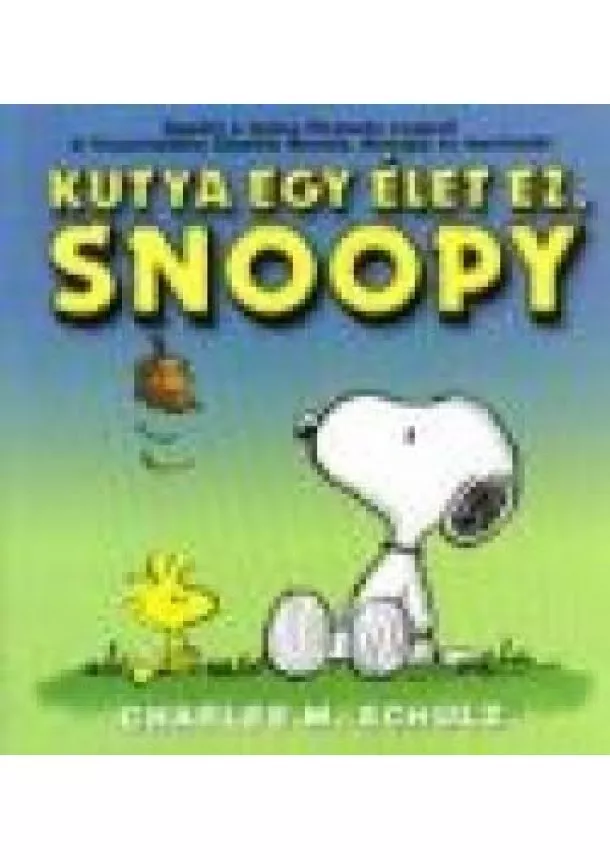 Charles M. Schulz - KUTYA EGY ÉLET EZ, SNOOPY