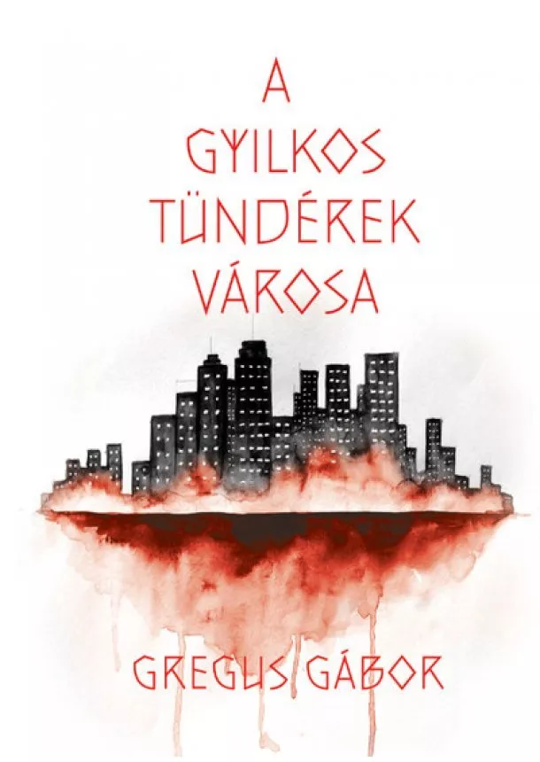 Gregus Gábor - A gyilkos tündérek városa