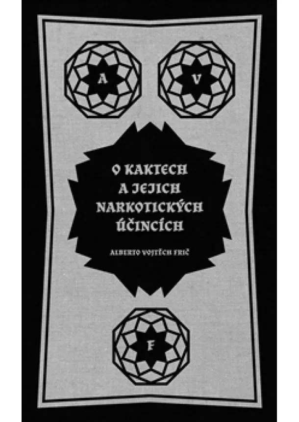 Alberto Vojtěch Frič - O kaktech a jejich narkotických účincích