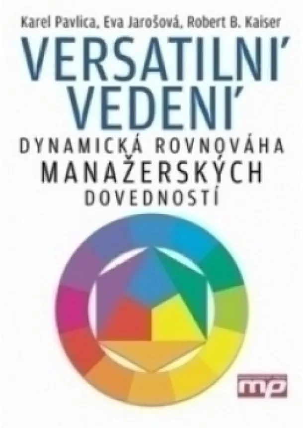 Karel Pavlica, Eva Jarošová, Robert B. Kaiser - Versatilní vedení - dynamická rovnováha manažerských dovedností