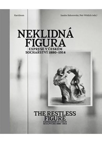 Neklidná figura - Exprese v Českém sochařství 1880-1914