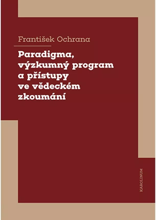 František Ochrana - Paradigma, výzkumný program a přístupy ve vědeckém zkoumání